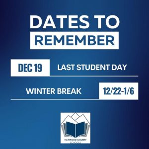 blue background and Haywood County logo with text, "Dates to Remember" and Dec. 19 listed as last student day; 12/22-1/6 as Winter Break